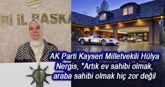 Akparti ’li vekil: Artık ev ve araba sahibi olmak hiç zor değil