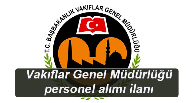 Vakıflar Genel Müdürlüğü iş ilanı