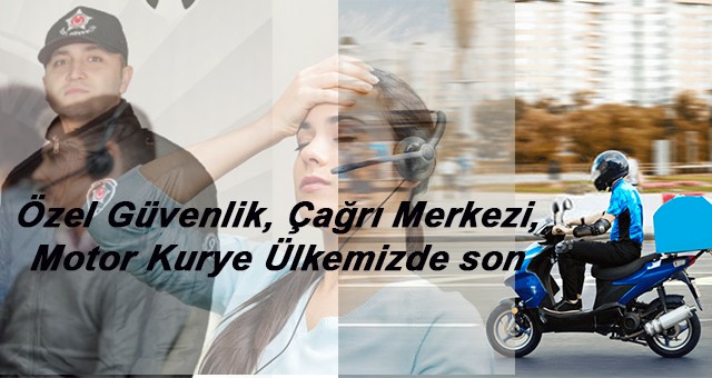 Özel Güvenlik, Çağrı Merkezi, Motor Kurye işçilerin