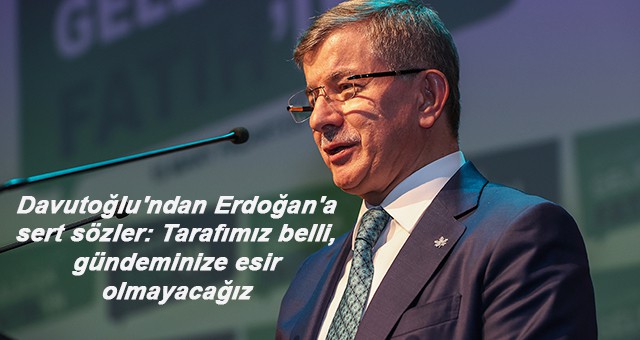 Davutoğlu'ndan Erdoğan'a sert sözler: Tarafımız belli, gündeminize esir olmayacağız