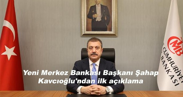Yeni Merkez Bankası Başkanı Şahap Kavcıoğlu'ndan ilk açıklama