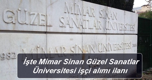 Mimar Sinan Güzel Sanatlar Üniversitesi işçi alımı ilanı