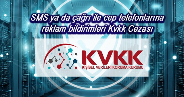 SMS ya da çağrı ile cep telefonlarına reklam bildirimleri Kvkk Cezası