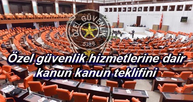 Özel güvenlik hizmetlerine dair kanun ile bazı kanunlarda değişiklik yapılmasına dair kanun teklifini