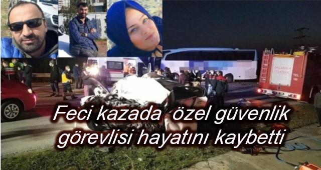 Feci kazada  özel güvenlik görevlisi hayatını kaybetti