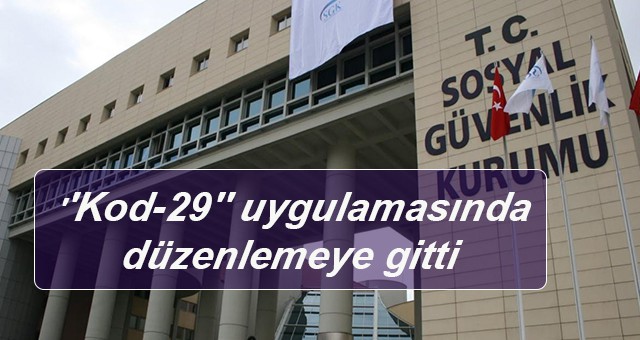 Sosyal Güvenlik Kurumu Kod 29'da yeni düzenlemeye gitti