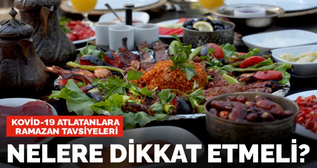 Kovid-19 atlatanlara Ramazan tavsiyeleri! Nelere dikkat etmeli