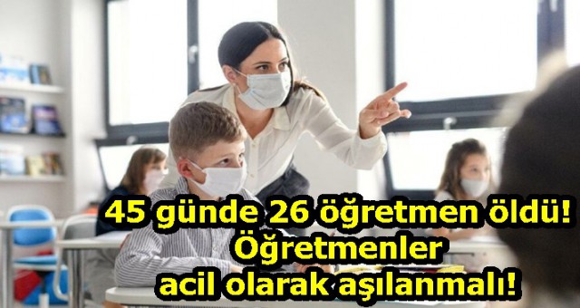 45 günde 26 öğretmen öldü