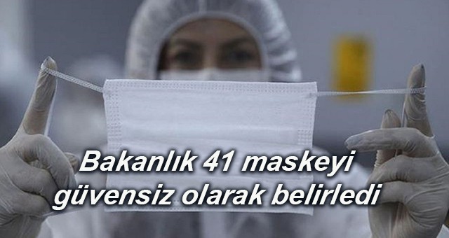 Bakanlık 41 maskeyi güvensiz olarak belirledi