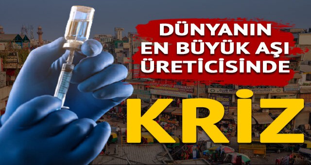 Dünyanın en büyük aşı üreticisi Hindistan'da durum daha kötüye gidiyo