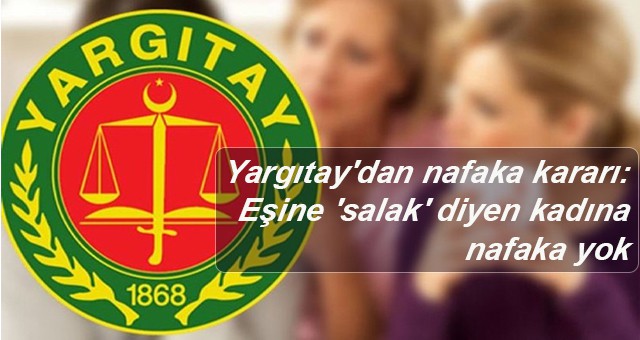 Yargıtay'dan nafaka kararı: Eşine 'salak' diyen kadına nafaka yok