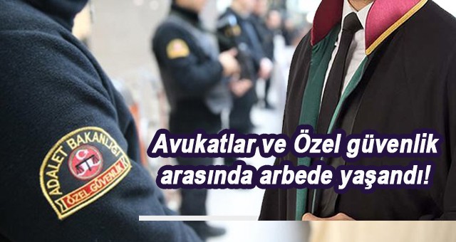 Antalya Adliyesi’nde x-ray gerginliği Avukatlar ve özel güvenlik arasında arbede yaşandı!