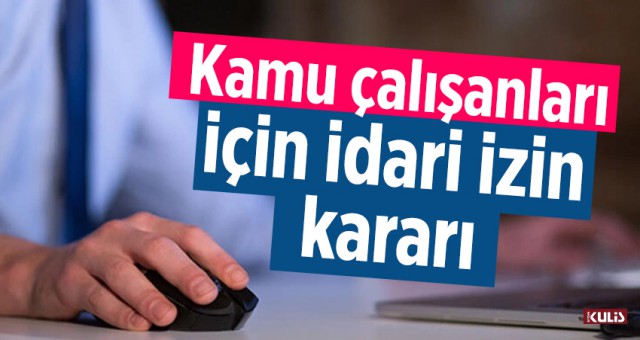 Kamu çalışanları için idari izin kararı