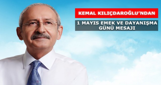 Kılıçdaroğlu'ndan 1 Mayıs mesajı