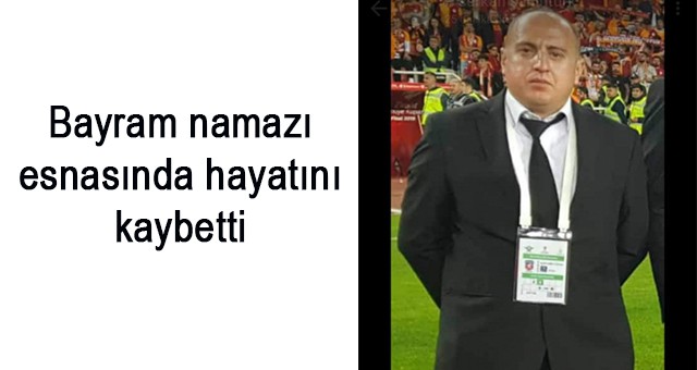 Bayram namazı esnasında hayatını kaybetti