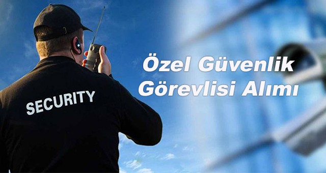 Özel Güvenlik Görevlisi İş ilanı ve personel  Alımı