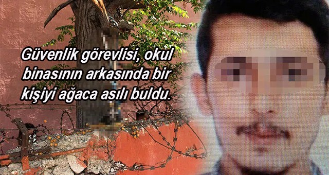 Güvenlik görevlisi, okul binasının arkasında bir kişiyi ağaca asılı buldu.