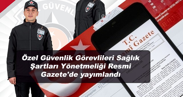 Özel Güvenlik Görevlileri Sağlık Şartları Yönetmeliği Resmi Gazete'de yayımlandı