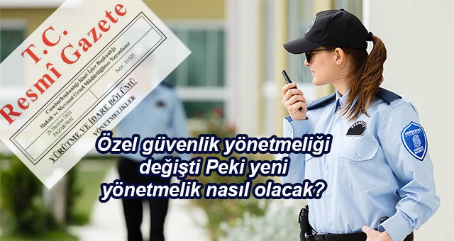 Özel güvenlik yönetmeliği değişti Peki yeni yönetmelik nasıl olacak?