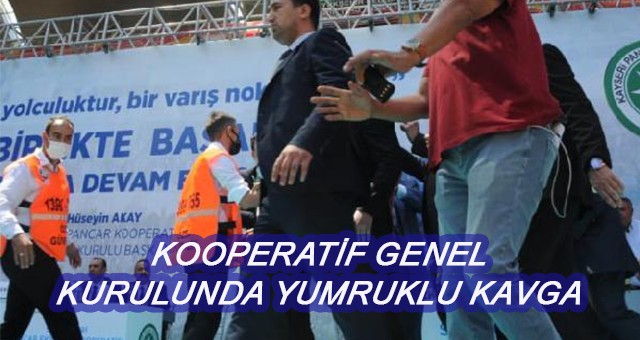 KOOPERATİF GENEL KURULUNDA YUMRUKLU KAVGA