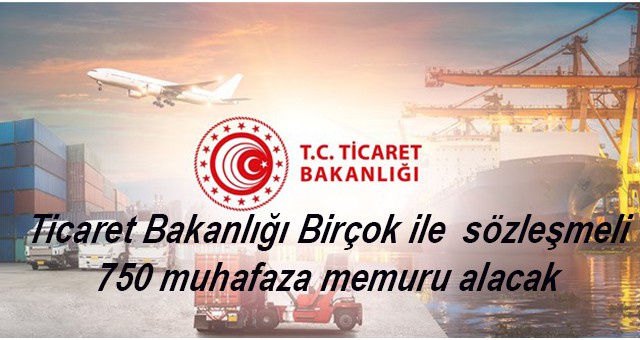 Ticaret Bakanlığı Birçok ile  sözleşmeli 750 muhafaza memuru alacak