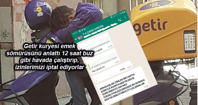 Getir kuryesi emek sömürüsünü anlattı 12 saat buz gibi havada çalıştırıp, izinlerimizi iptal ediyorlar