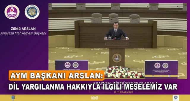 AYM Başkanı Arslan: Adil yargılanma hakkıyla ilgili bir meselemiz var