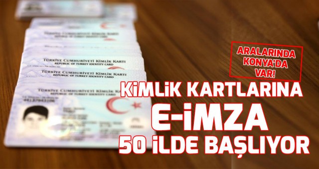 Kimlik kartlarına e-İmza yükleme işlemleri 50 ilde bugün başlıyor