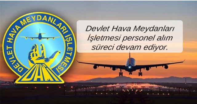 Devlet Hava Meydanları İşletmesi personel alım süreci devam ediyor.