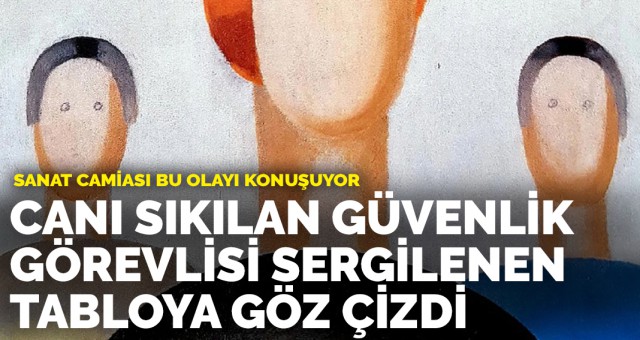 İlk iş gününde 'canı sıkılan' güvenlik görevlisi milyonluk tabloya göz çizdi