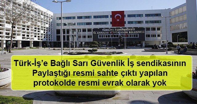 Türk-İş’e Bağlı Sarı Güvenlik İş sendikasının Paylaştığı resmi sahte çıktı yapılan protokolde resmi evrak olarak yok