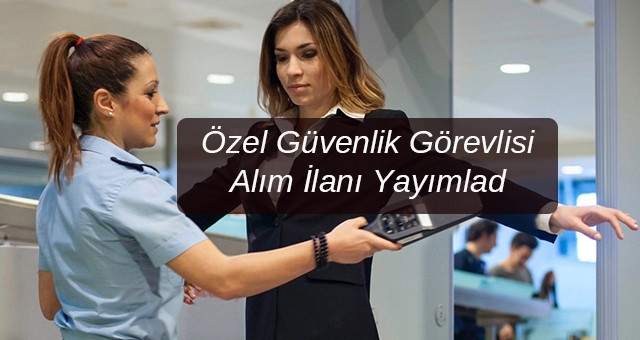 Büyükşehir belediyesi  Özel Güvenlik Görevlisi Alım İlanı Yayımlad