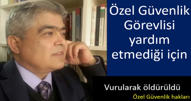 Özel güvenlik görevlisi yardım etmediği için öldürüldü