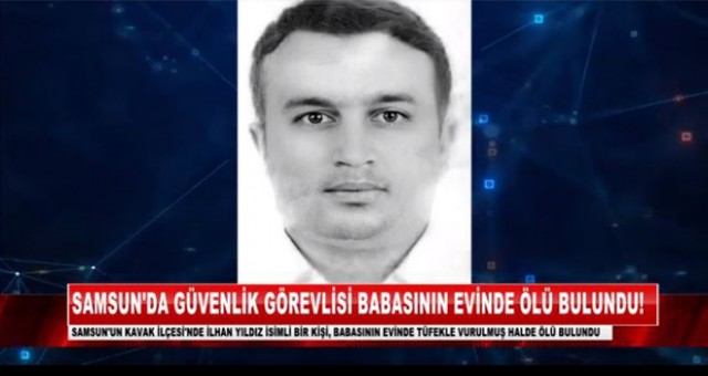 Samsun'da güvenlik görevlisi babasının evinde ölü bulundu!