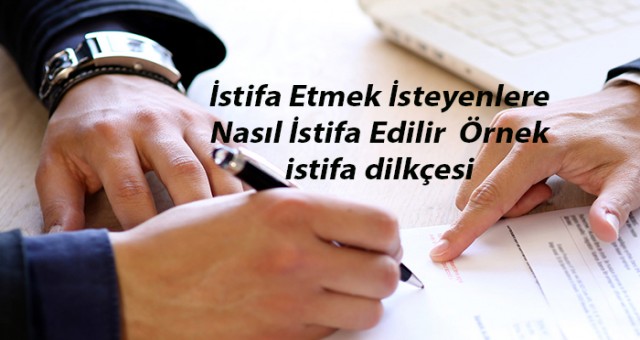 İstifa Etmek İsteyenlere Nasıl İstifa Edilir  Örnek istifa dilkçesi