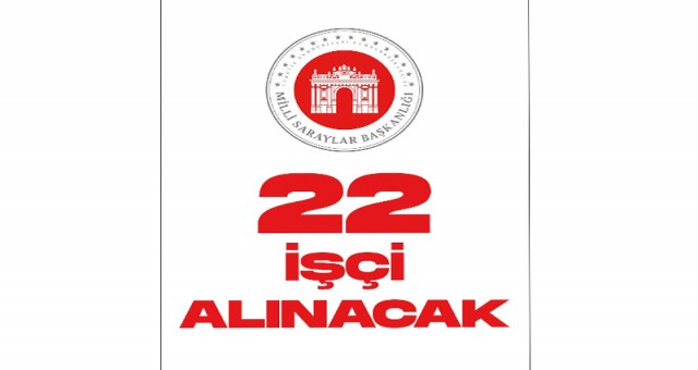 Milli Saraylar İdaresi 22 İşçi Alımı Yapacak