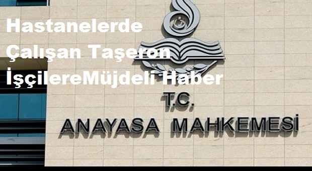 Hastanelerde Çalışan Taşeron İşçilere Anayasa Mahkemesinden Müjdeli Haber Sendikaları önü açıldı 