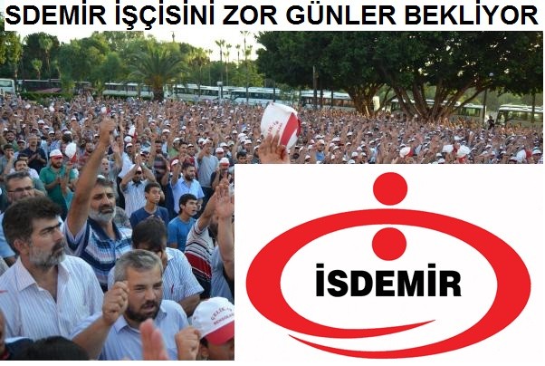 İsdemir işçisini zor günler bekliyor.