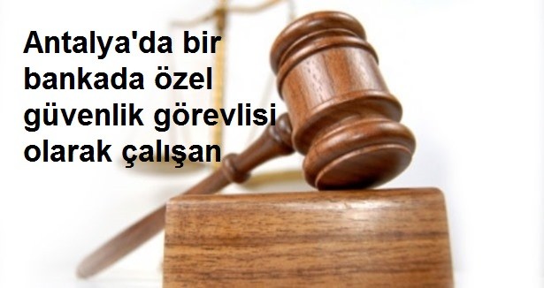 Antalya Özel Güvenlikçiyi İşinden Eden Kararı, Mahkeme Hukuka Uygun Bulmadı
