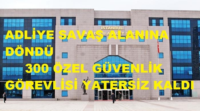 ADLİYE SAVAŞ ALANINA DÖNDÜ ÖZEL GÜVENLİK YETERSİZ KALDI 