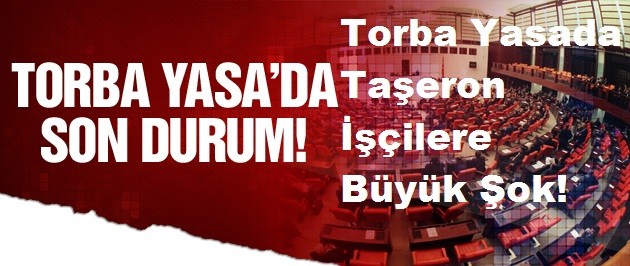 Torba Yasada Taşeron İşçilere Büyük Şok! İşte Son Dakika Haberleri