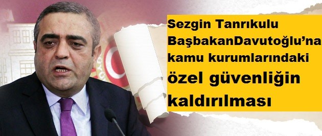 Tanrıkulu'dan özel güvenlik soruları Tanrıkulu, kamu kurumlarında özel güvenlik kaldırılırsa işsiz kalan elemanları sordu.