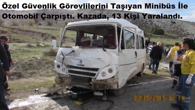 Özel Güvenlik Görevlilerini Taşıyan Minibüs İle Otomobil Çarpıştı. Kazada, 13 Kişi Yaralandı.
