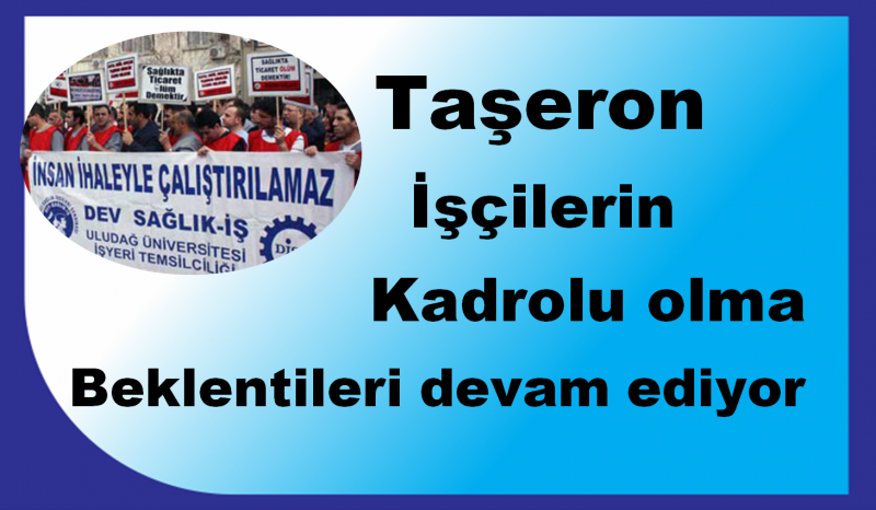 Taşeron İşçilerin Stresi Bitmiyor  Taşeron işçilere hala kadroları verilmedi