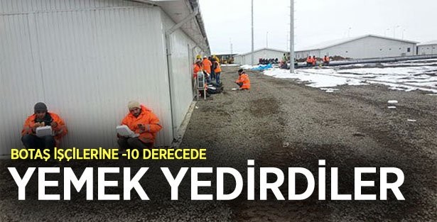 Yemekhane Kirlenir’ Diye İçeri Alınmayan BOTAŞ İşçileri Dondurucu Soğukta Yemek Yiyor