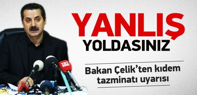 Çelik'ten sendikalara çağrı: Yanlış yoldasınız