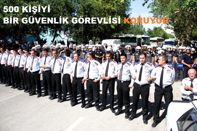 ​500 KİŞİYİ BİR GÜVENLİK GÖREVLİSİ KORUYOR