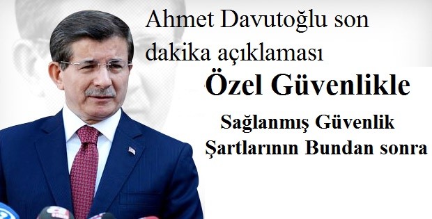 BAŞBAKAN DA ÖZEL GÜVENLİK AÇIKLAMASI 