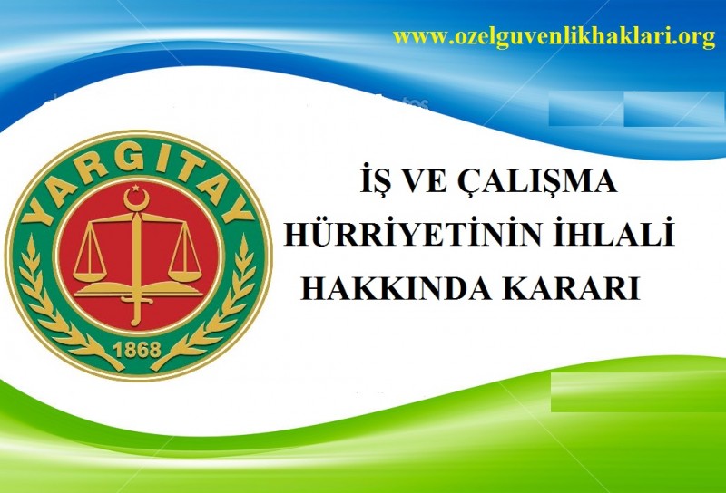 İŞ VE ÇALIŞMA HÜRRİYETİNİN İHLALİ HAKKINDA KARARI İŞÇİLER YAPILAN BASKI 