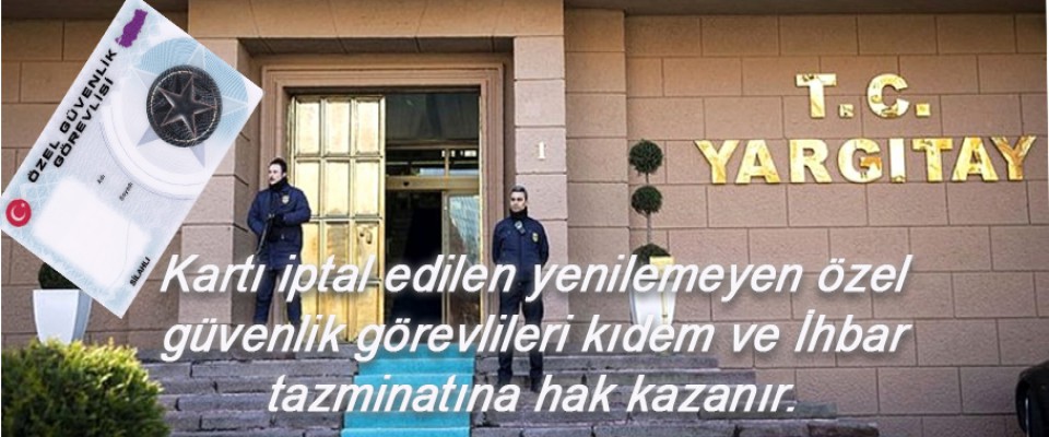 Kimliği yenilemeyen veya iptal olan Özel güvenlik görevlisinin kıdem ihbar tazminat hakkı varmı